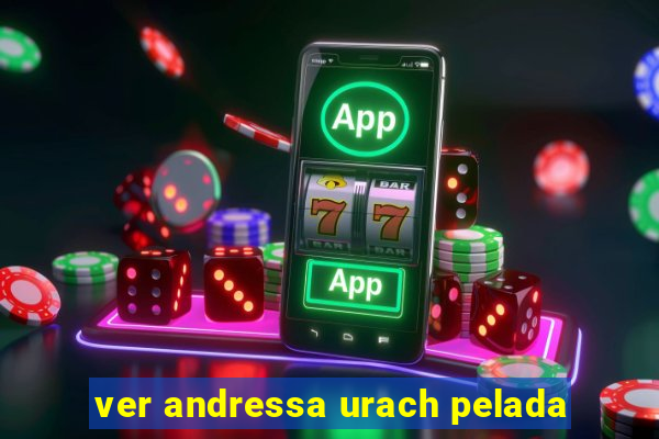 ver andressa urach pelada